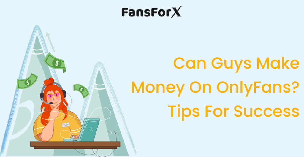 Can Guys Make Money on OnlyFans? Tips For Success