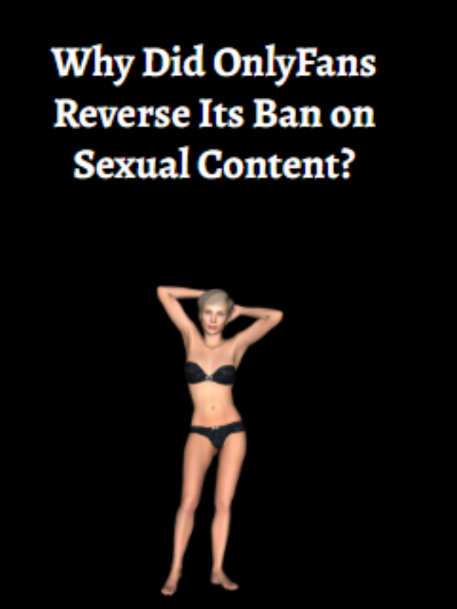 Why Did OnlyFans Reverse Its Ban on Sexual Content?