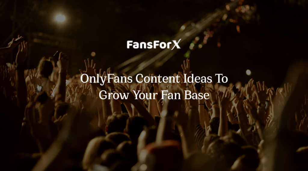 OnlyFans Content Ideas To Grow Your Fan Base