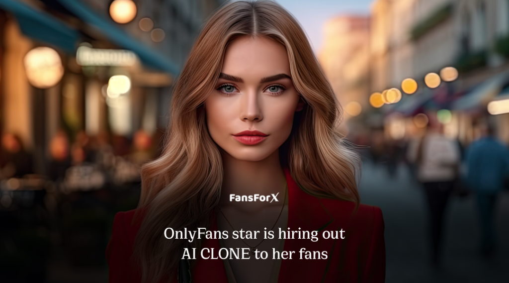 OnlyFans star is hiring out AI CLONE to her fans