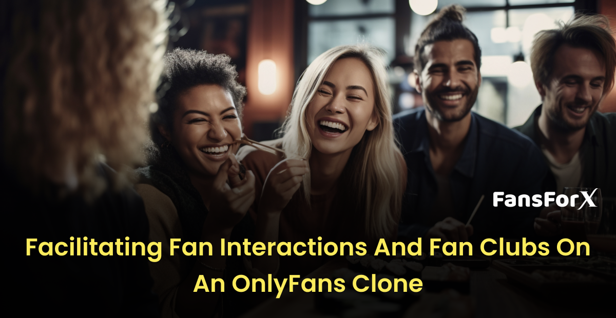 Facilitating Fan Interactions and Fan Clubs on an OnlyFans Clone