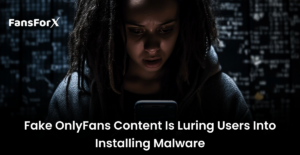 Fake OnlyFans content is Luring Users into Installing Malware