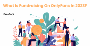 What is Fundraising on OnlyFans in 2023?