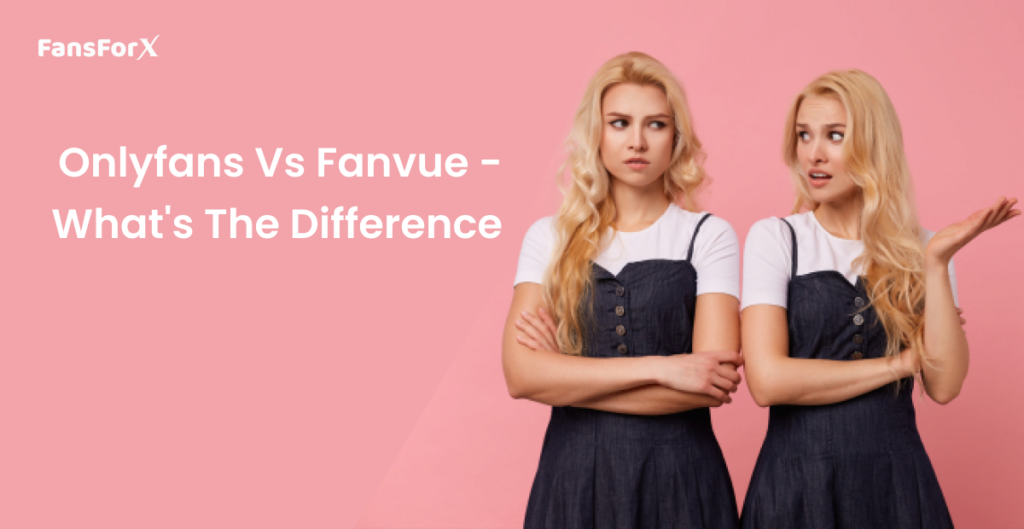 OnlyFans vs FanVue - What's the Difference?