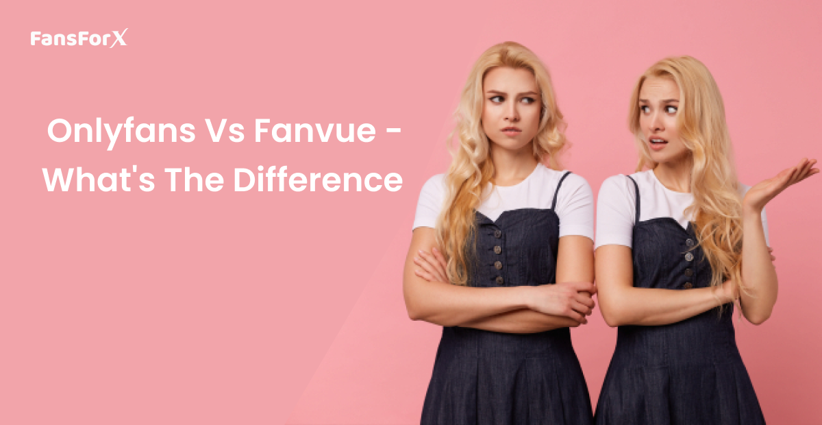 OnlyFans vs FanVue - What's the Difference?