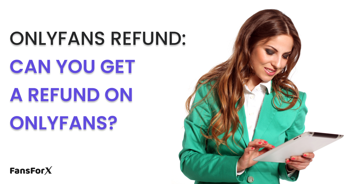 OnlyFans Refund: Can You Get A Refund On OnlyFans?