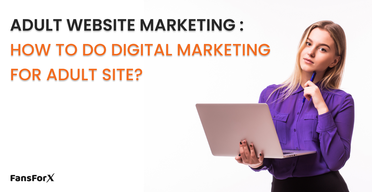 Adult Website Marketing : How To Do Digital Marketing For Adult Site?