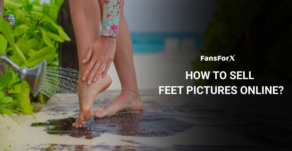 How To Sell Feet Pictures Online?