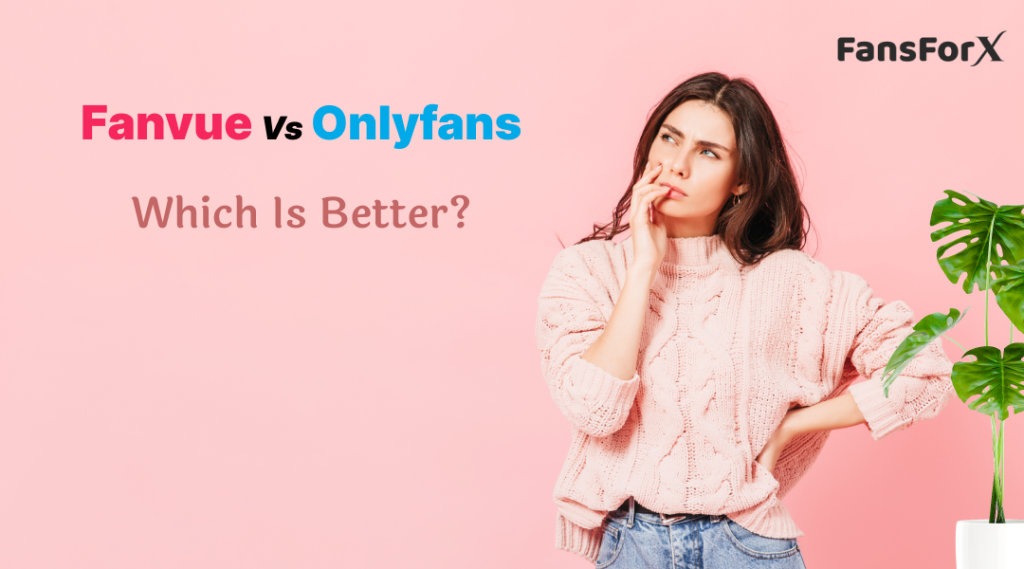 Fanvue Vs OnlyFans - Which Is Better?