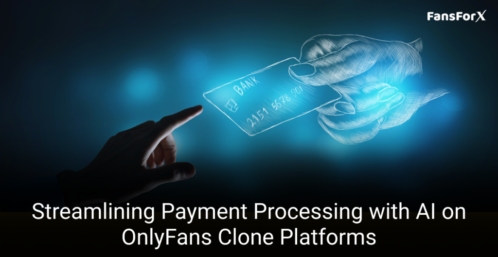 Streamlining Payment Processing with AI on OnlyFans Clone Platforms