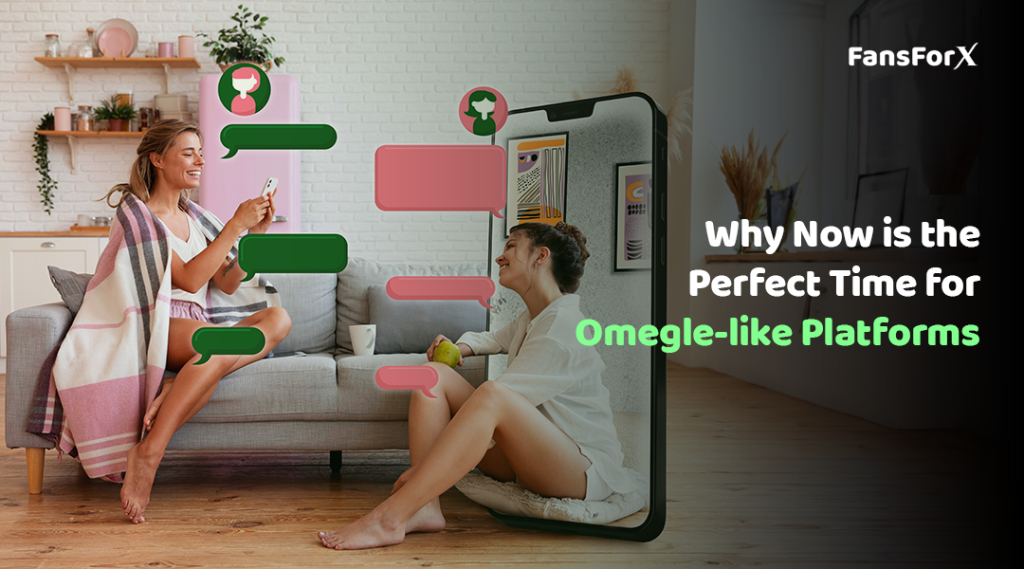 Why Now is The Perfect Time For Omegle-Like Platforms?