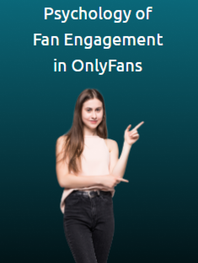 Psychology of Fan Engagement in OnlyFans