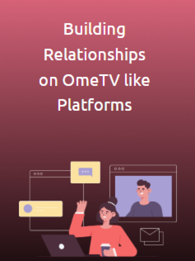 Building Relationships on OmeTV like Platforms